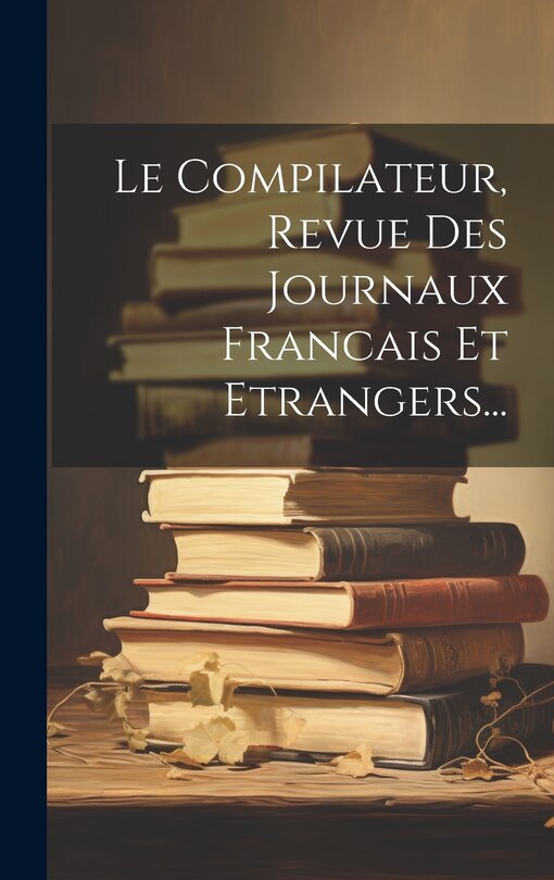 Couverture_Le Compilateur, Revue Des Journaux Francais Et Etrangers...