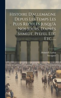 Front cover_Histoire D'allemagne Depuis Les Temps Les Plus Reculés Jusqu'à Nos Jours, D'après Shmidt, Pfefel Etc Etc......