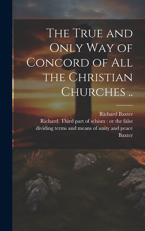 Front cover_The True and Only Way of Concord of All the Christian Churches ..