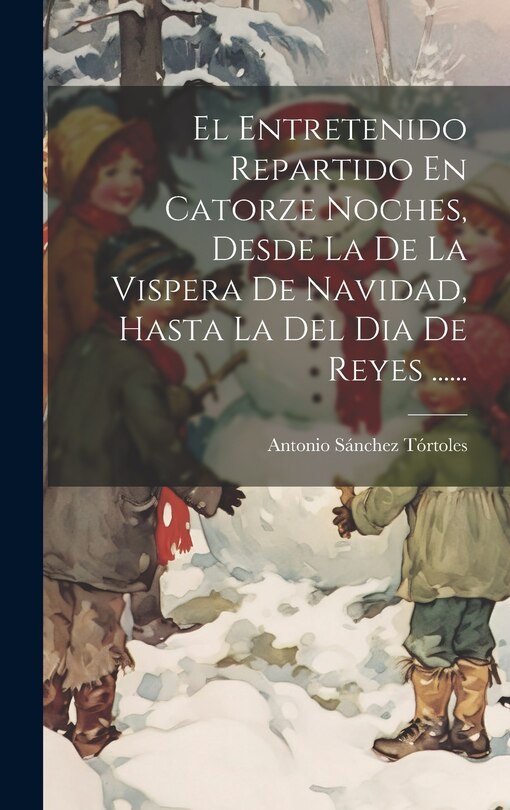 Couverture_El Entretenido Repartido En Catorze Noches, Desde La De La Vispera De Navidad, Hasta La Del Dia De Reyes ......