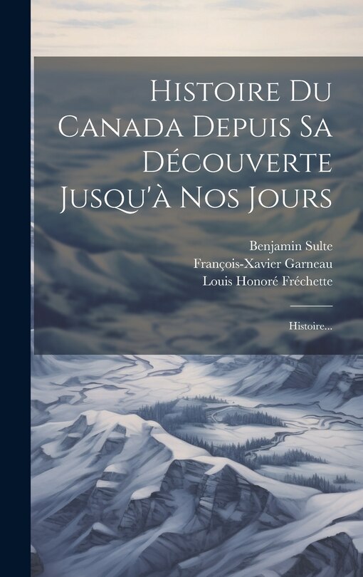 Front cover_Histoire Du Canada Depuis Sa Découverte Jusqu'à Nos Jours