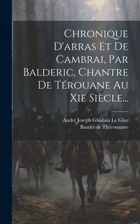 Couverture_Chronique D'arras Et De Cambrai, Par Balderic, Chantre De Térouane Au Xie Siècle...