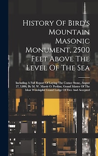 Couverture_History Of Bird's Mountain Masonic Monument, 2500 Feet Above The Level Of The Sea