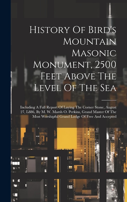 Couverture_History Of Bird's Mountain Masonic Monument, 2500 Feet Above The Level Of The Sea