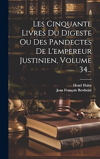 Front cover_Les Cinquante Livres Du Digeste Ou Des Pandectes De L'empereur Justinien, Volume 34...