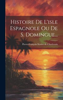 Couverture_Histoire De L'isle Espagnole Ou De S. Domingue...
