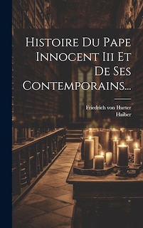 Couverture_Histoire Du Pape Innocent Iii Et De Ses Contemporains...