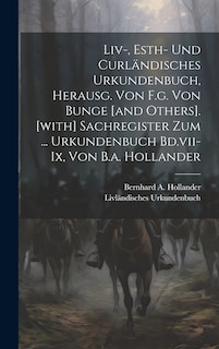 Front cover_Liv-, Esth- Und Curländisches Urkundenbuch, Herausg. Von F.g. Von Bunge [and Others]. [with] Sachregister Zum ... Urkundenbuch Bd.vii-ix, Von B.a. Hollander