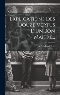 Front cover_Explications Des Douze Vertus D'un Bon Ma&icirc;tre...