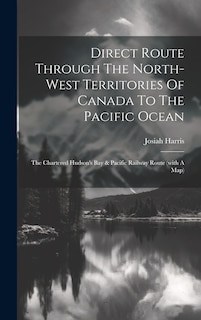 Front cover_Direct Route Through The North-west Territories Of Canada To The Pacific Ocean
