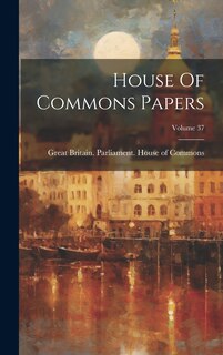 Couverture_House Of Commons Papers; Volume 37