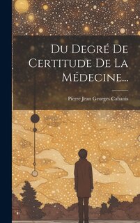 Front cover_Du Degré De Certitude De La Médecine...