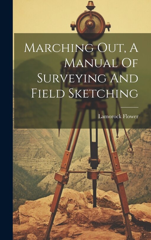 Couverture_Marching Out, A Manual Of Surveying And Field Sketching