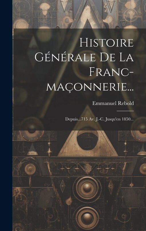 Front cover_Histoire Générale De La Franc-maçonnerie...