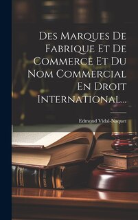 Front cover_Des Marques De Fabrique Et De Commerce Et Du Nom Commercial En Droit International...