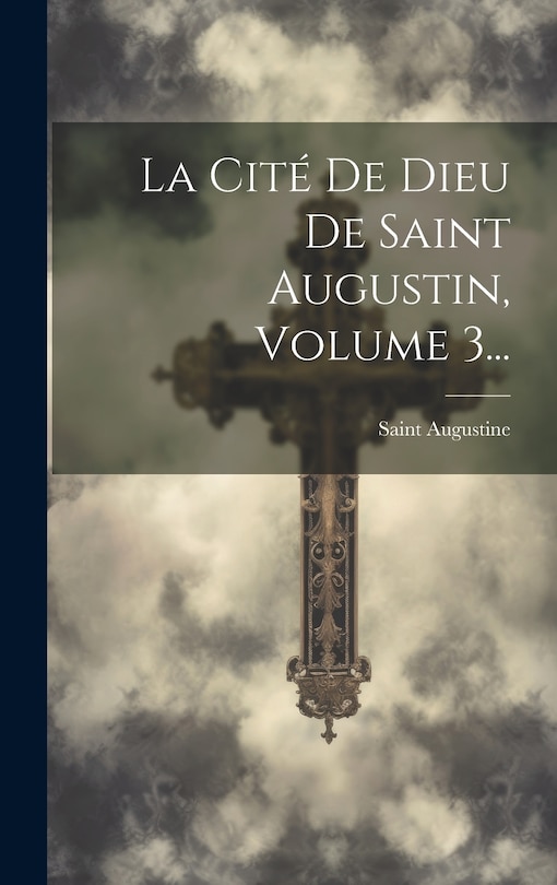 Front cover_La Cité De Dieu De Saint Augustin, Volume 3...