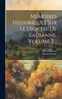 Couverture_Mémoires Historiques Sur Le Diocèse De Lausanne, Volume 2...