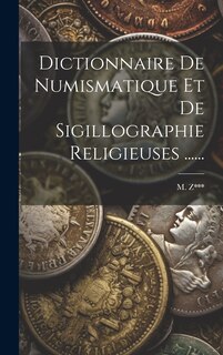 Front cover_Dictionnaire De Numismatique Et De Sigillographie Religieuses ......
