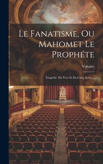 Front cover_Le Fanatisme, Ou Mahomet Le Prophéte