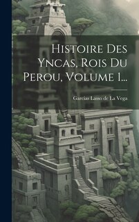 Front cover_Histoire Des Yncas, Rois Du Perou, Volume 1...