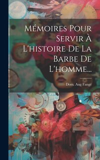 Front cover_Mémoires Pour Servir À L'histoire De La Barbe De L'homme...