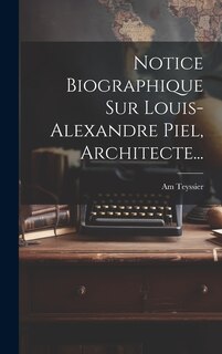 Front cover_Notice Biographique Sur Louis-alexandre Piel, Architecte...