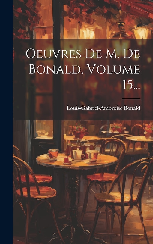 Couverture_Oeuvres De M. De Bonald, Volume 15...