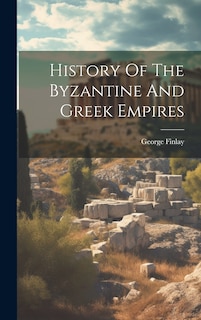 Front cover_History Of The Byzantine And Greek Empires
