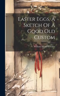 Front cover_Easter Eggs, A Sketch Of A Good Old Custom