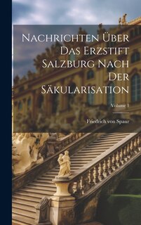 Front cover_Nachrichten Über Das Erzstift Salzburg Nach Der Säkularisation; Volume 1