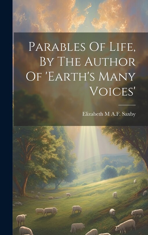 Couverture_Parables Of Life, By The Author Of 'earth's Many Voices'