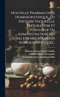 Couverture_Nouvelle Pharmacopée Homoeopathique, Ou Histoire Naturelle, Préparation Et Posologie Ou Administration Des Doses Des Médicaments Homoeopathiques...