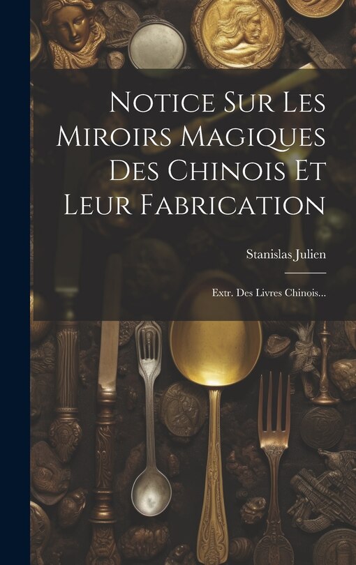 Couverture_Notice Sur Les Miroirs Magiques Des Chinois Et Leur Fabrication