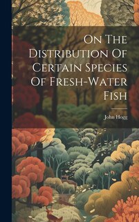 Front cover_On The Distribution Of Certain Species Of Fresh-water Fish