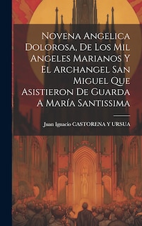 Front cover_Novena Angelica Dolorosa, De Los Mil Angeles Marianos Y El Archangel San Miguel Que Asistieron De Guarda A María Santissima