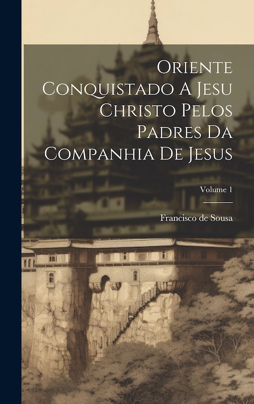 Front cover_Oriente Conquistado A Jesu Christo Pelos Padres Da Companhia De Jesus; Volume 1