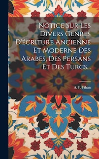 Front cover_Notice Sur Les Divers Genres D'écriture Ancienne Et Moderne Des Arabes, Des Persans Et Des Turcs...