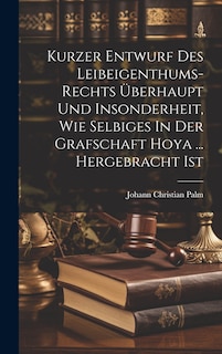 Couverture_Kurzer Entwurf Des Leibeigenthums-rechts Überhaupt Und Insonderheit, Wie Selbiges In Der Grafschaft Hoya ... Hergebracht Ist