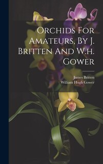 Front cover_Orchids For Amateurs, By J. Britten And W.h. Gower