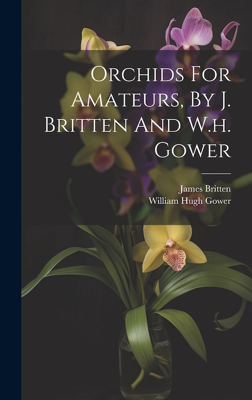 Front cover_Orchids For Amateurs, By J. Britten And W.h. Gower