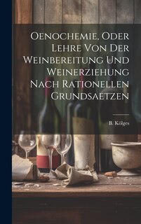 Front cover_Oenochemie, Oder Lehre Von Der Weinbereitung Und Weinerziehung Nach Rationellen Grundsaetzen