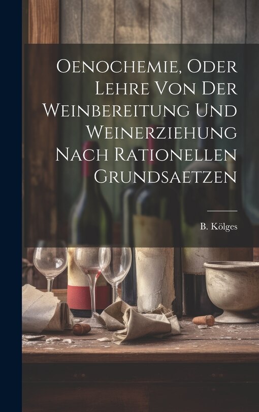 Front cover_Oenochemie, Oder Lehre Von Der Weinbereitung Und Weinerziehung Nach Rationellen Grundsaetzen
