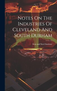 Front cover_Notes On The Industries Of Cleveland And South Durham
