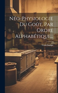 Couverture_Néo-physiologie Du Goût, Par Ordre Alphabétique...