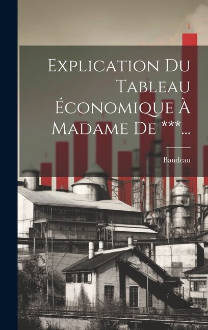 Front cover_Explication Du Tableau Économique À Madame De ***...