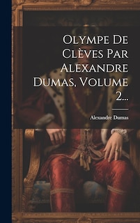 Couverture_Olympe De Clèves Par Alexandre Dumas, Volume 2...
