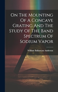 Couverture_On The Mounting Of A Concave Grating And The Study Of The Band Spectrum Of Sodium Vapor