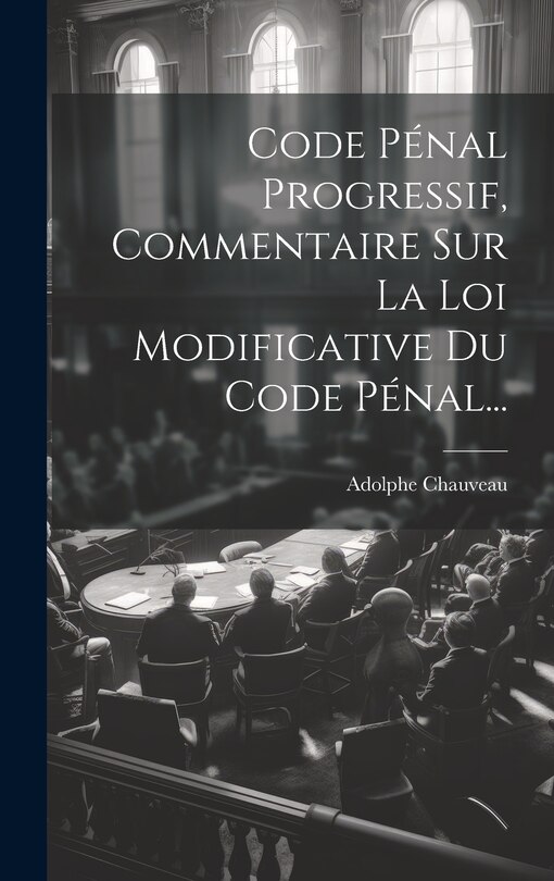 Front cover_Code Pénal Progressif, Commentaire Sur La Loi Modificative Du Code Pénal...