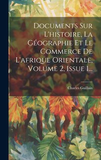 Couverture_Documents Sur L'histoire, La Géographie Et Le Commerce De L'afrique Orientale, Volume 2, Issue 1...