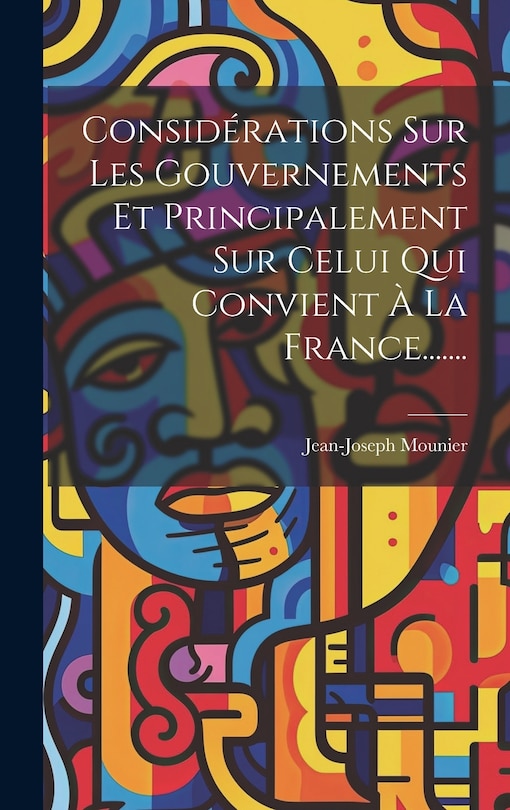 Couverture_Considérations Sur Les Gouvernements Et Principalement Sur Celui Qui Convient À La France.......